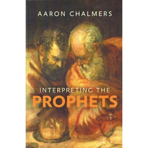 Interpreting The Prophets by Aaron Chalmers